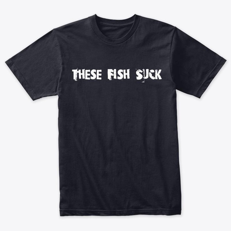 These Fish Suck